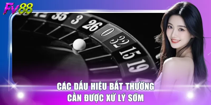 Các dấu hiệu bất thường cần được xử lý sớm
