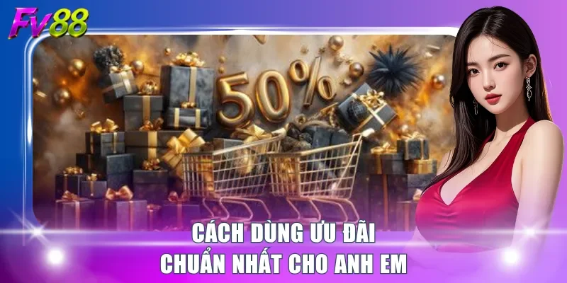 Cách dùng ưu đãi chuẩn nhất cho anh em