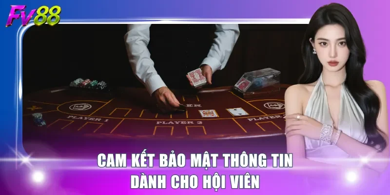 Cam kết bảo mật thông tin dành cho hội viên