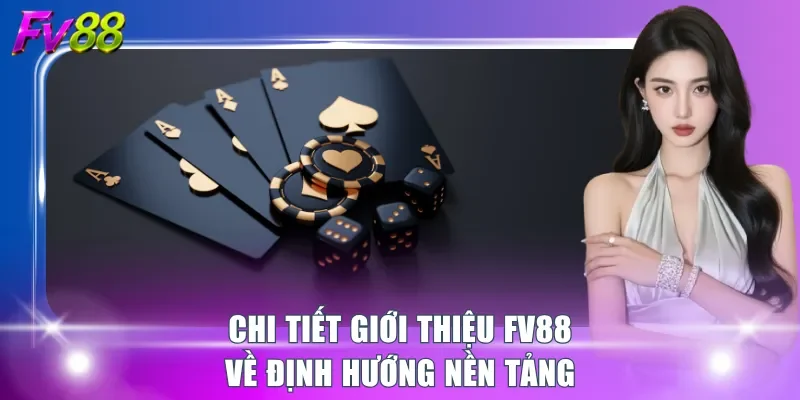 Chi tiết giới thiệu FV88 về định hướng nền tảng