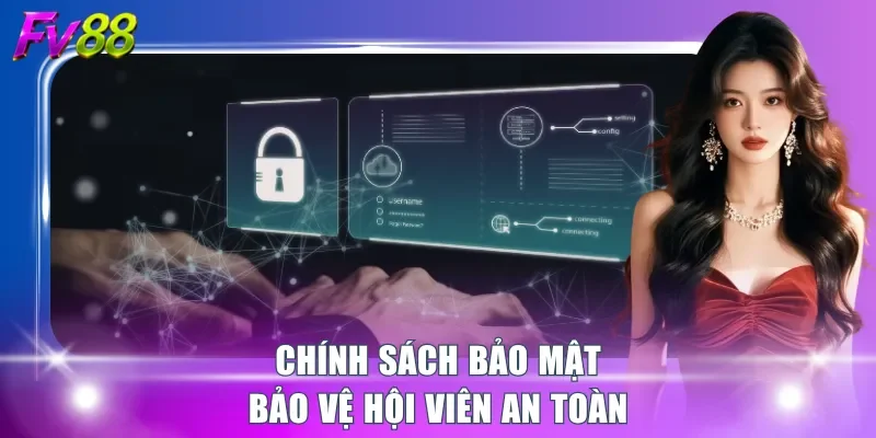 Chính sách bảo mật bảo vệ hội viên an toàn