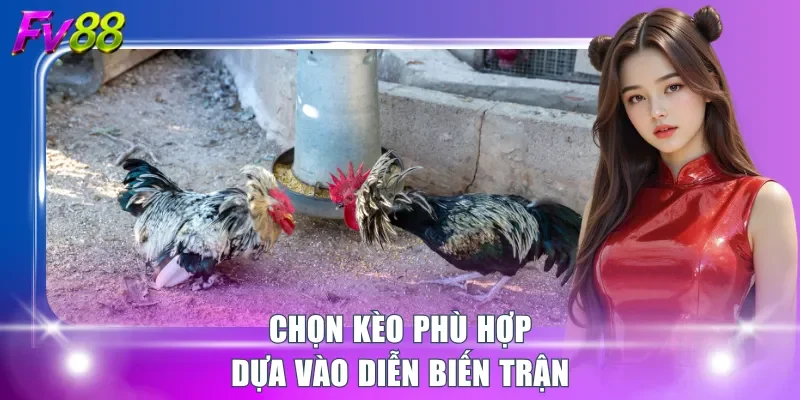 Chọn kèo phù hợp dựa vào diễn biến trận