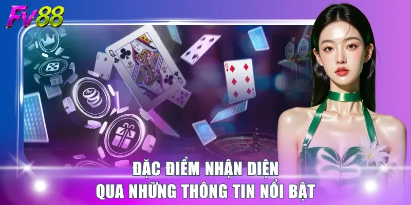 Đặc điểm nhận diện qua những thông tin nổi bật