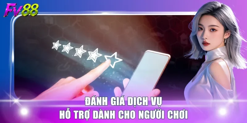Đánh giá dịch vụ hỗ trợ dành cho người chơi
