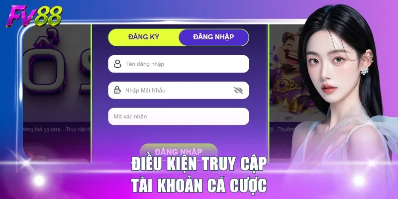 Điều kiện truy cập tài khoản cá cược