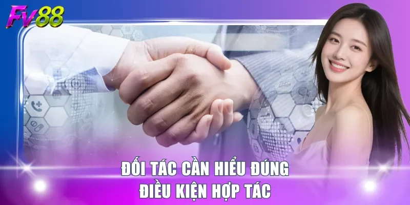 Đối tác cần hiểu đúng điều kiện hợp tác
