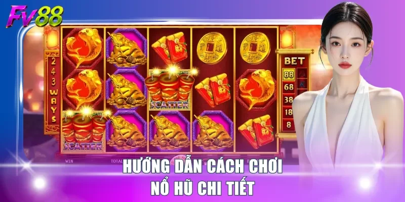 Hướng dẫn cách chơi nổ hũ chi tiết