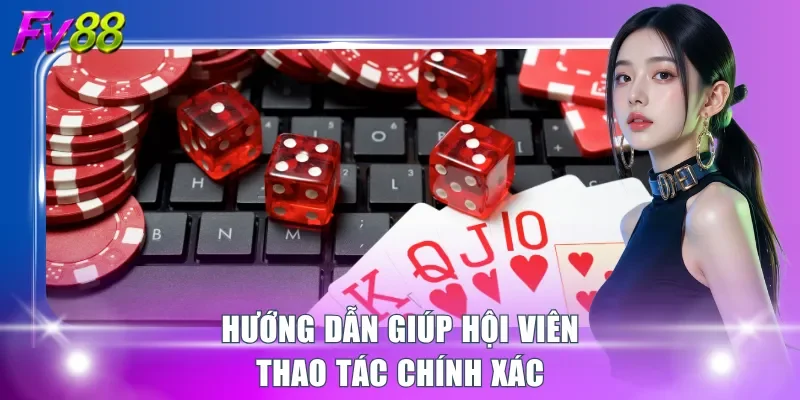 Hướng dẫn giúp hội viên thao tác chính xác