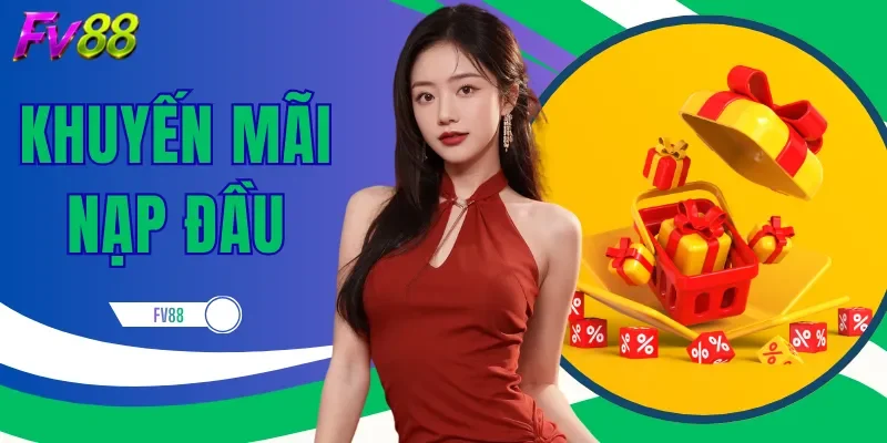 Khuyến Mãi Nạp Đầu - Cách Nhận Thưởng Cho Người Mới