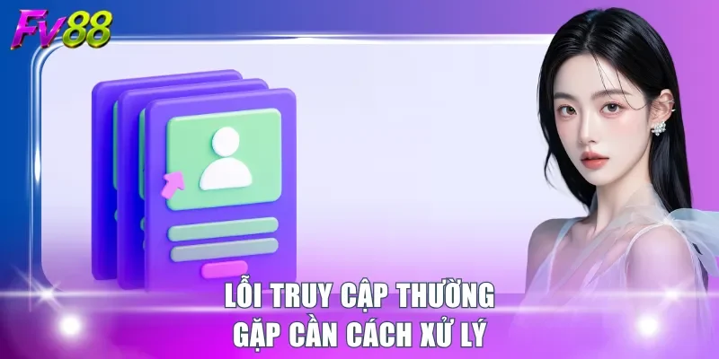 Lỗi truy cập thường gặp cần cách xử lý