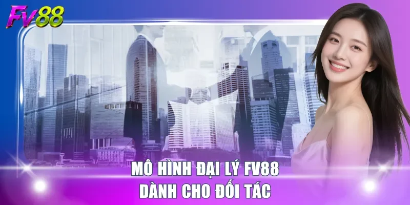 Mô hình đại lý FV88 dành cho đối tác