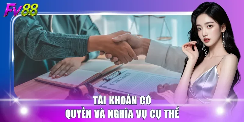 Tài khoản có quyền và nghĩa vụ cụ thể
