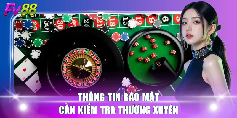 Thông tin bảo mật cần kiểm tra thường xuyên