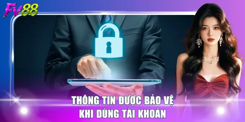 Thông tin được bảo vệ khi dùng tài khoản