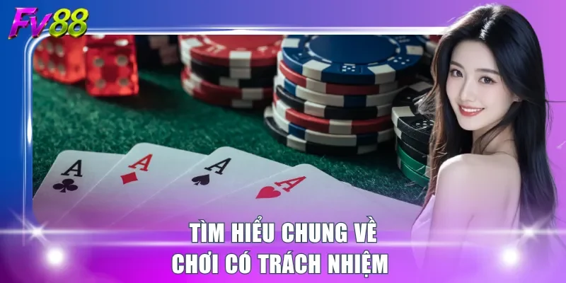Tìm hiểu chung về chơi có trách nhiệm 