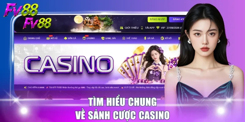Tìm hiểu chung về sảnh cược casino