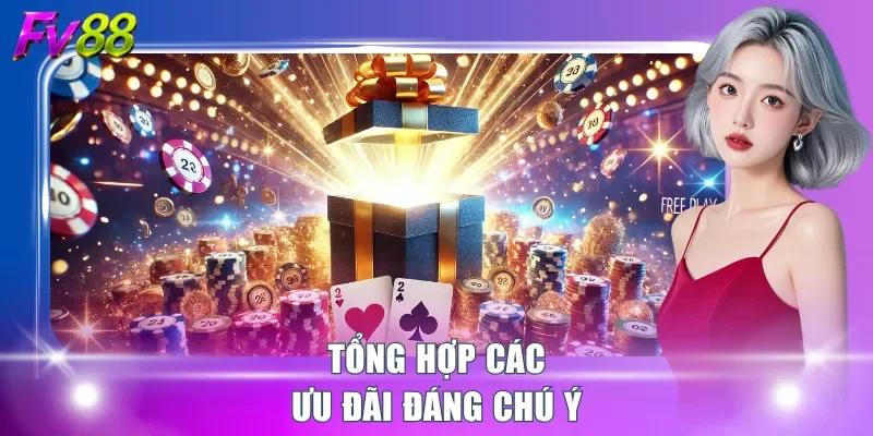 Tổng hợp các ưu đãi đáng chú ý