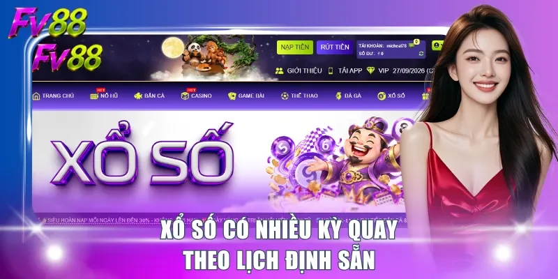 Xổ số có nhiều kỳ quay theo lịch định sẵn